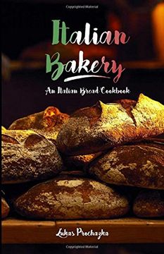 portada Italian Bakery: An Italian Bread Cookbook (in English)