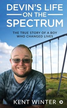 portada Devin's Life on the Spectrum: The True Story of a Boy Who Changed Lives (en Inglés)