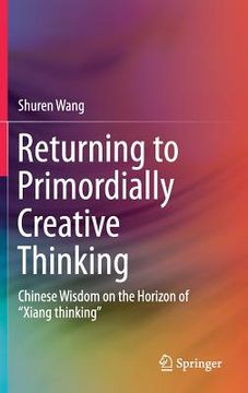 portada Returning to Primordially Creative Thinking: Chinese Wisdom on the Horizon of "Xiang Thinking" (en Inglés)