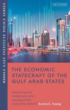 portada The Economic Statecraft of the Gulf Arab States: Deploying Aid, Investment and Development Across the Menap (in English)