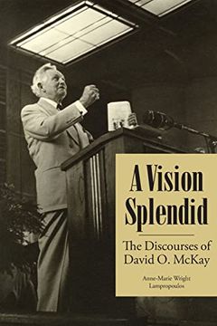 portada A Vision Splendid: The Discourses of David o. Mckay (en Inglés)