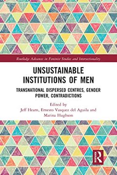 portada Unsustainable Institutions of Men: Transnational Dispersed Centres, Gender Power, Contradictions (Routledge Advances in Feminist Studies and Intersectionality) 
