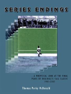 portada series endings: a whimsical look at the final plays of baseball's fall classic 1903-2003