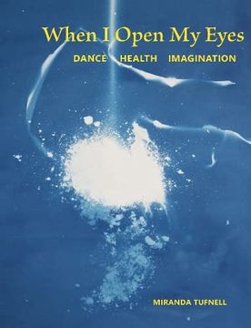 portada When I Open My Eyes: Dance Health Imagination (en Inglés)