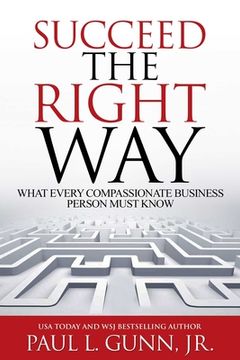 portada Succeed the Right Way: What Every Compassionate Business Person Must Know (en Inglés)