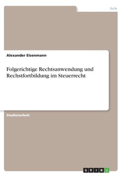 portada Folgerichtige Rechtsanwendung und Rechstfortbildung im Steuerrecht (in German)