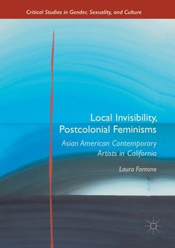 portada Local Invisibility, Postcolonial Feminisms: Asian American Contemporary Artists in California (en Inglés)