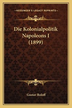portada Die Kolonialpolitik Napoleons I (1899) (in German)