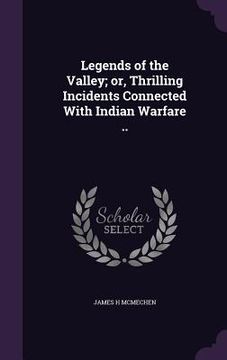 portada Legends of the Valley; or, Thrilling Incidents Connected With Indian Warfare .. (in English)