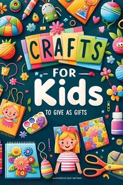 portada Crafts For Kids: To Give As Gifts (en Inglés)