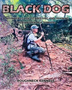 Black Dog: A Beginners Guide to Breeding and Training Great Patterdale Terriers (en Inglés)