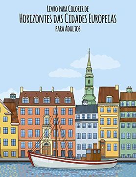 portada Livro Para Colorir de Horizontes das Cidades Europeias Para Adultos: 1 (en Portugués)