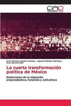 portada La Cuarta Transformación Política de México: Gobernanza de la Migración Emprendedora, Femenina y Caficultora