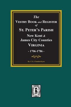 portada The Vestry Book and Register Book of St. Peter's Parish, New Kent and James City Counties, Virginia 1706-1786. (en Inglés)