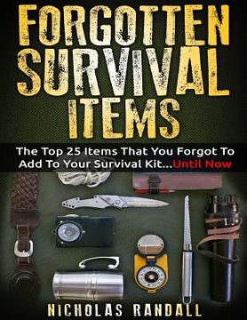 portada Forgotten Survival Items: The Top 25 Items That You Forgot To Add To Your Survival Kit...Until Now 