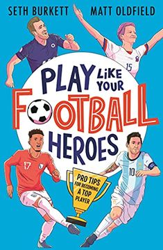 portada Play Like Your Football Heroes: Pro Tips for Becoming a top Player 