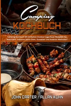 portada Camping-Kochbuch: Camping-Kochbuch Mit Einfachen Outdoor-Lagerfeuer-Rezepten Für Jedermann. Inklusive Dutch Oven, Gusseisen Und Anderen (en Alemán)