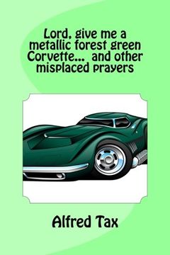 portada Lord, give me a metallic forest green Corvette... and other misplaced prayers.