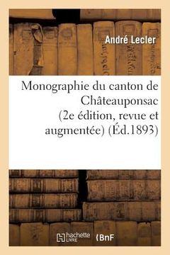 portada Monographie Du Canton de Châteauponsac (2e Édition, Revue Et Augmentée) (en Francés)