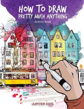portada How to Draw Pretty Much Anything Activity Book (en Inglés)