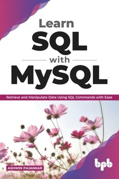 portada Learn SQL with MySQL: Retrieve and Manipulate Data Using SQL Commands with Ease (English Edition) (en Inglés)