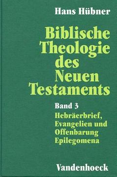 portada Biblische Theologie Des Neuen Testaments. Band 3: Hebraerbrief, Evangelien Und Offenbarung. Epilegomena (en Alemán)