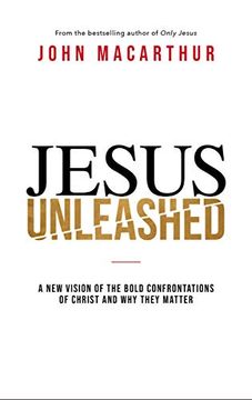 portada Jesus Unleashed: A new Vision of the Bold Confrontations of Christ and why They Matter (in English)