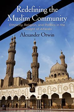 portada Redefining the Muslim Community: Ethnicity, Religion, and Politics in the Thought of Alfarabi (en Inglés)