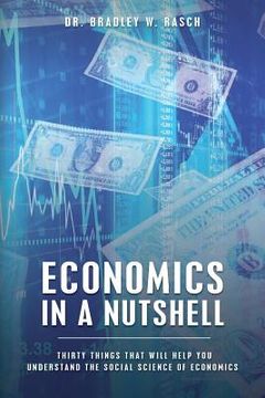 portada Economics in a Nutshell: Thirty Things That Will Help You Understand The Social Science Of Economics (en Inglés)