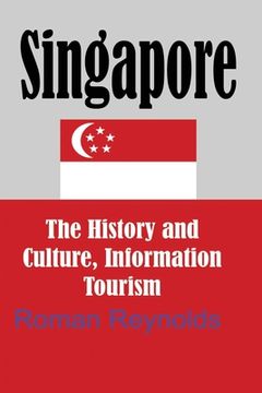 portada Singapore: The History and Culture, Information Tourism (en Inglés)