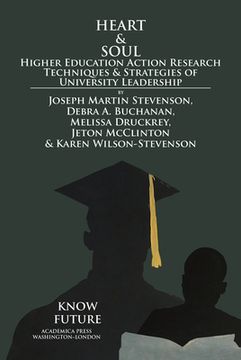 portada Heart and Soul: Higher Education Action Research Techniques and Strategies of University Leadership (en Inglés)