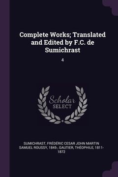 portada Complete Works; Translated and Edited by F.C. de Sumichrast: 4 (en Inglés)