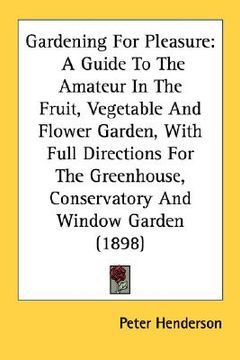 portada gardening for pleasure: a guide to the amateur in the fruit, vegetable and flower garden, with full directions for the greenhouse, conservator (en Inglés)