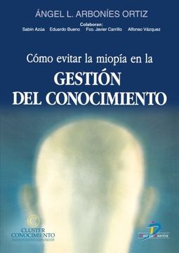 portada COMO EVITAR LA MIOPIA EN LA GESTION DEL CONOCIMIENTO (Madrid, 2001)