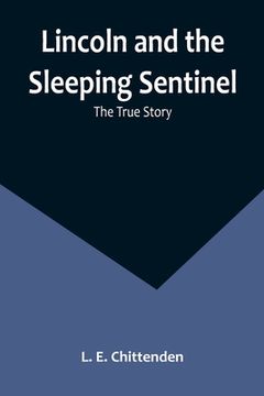 portada Lincoln and the Sleeping Sentinel: The True Story 