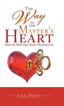 portada The Way to the Master's Heart: What the Bible Says About Pleasing God (en Inglés)