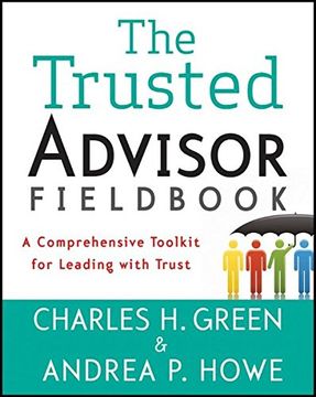 portada The Trusted Advisor Fieldbook: A Comprehensive Toolkit for Leading with Trust (en Inglés)