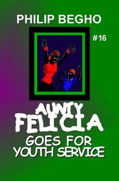 portada Aunty Felicia Goes for Youth Service: Aunty Felicia Series (en Inglés)