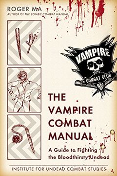 portada The Vampire Combat Manual: A Guide to Fighting the Bloodthirsty Undead (en Inglés)