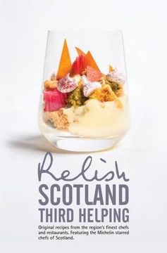 portada Relish Scotland - Third Helping: Original Recipes from the Region's Finest Chefs and Restaurants. Featuring Spotlights on the Michelin Starred Chefs of Scotland
