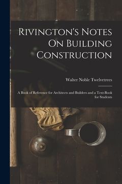 portada Rivington's Notes On Building Construction: A Book of Reference for Architects and Builders and a Text-Book for Students