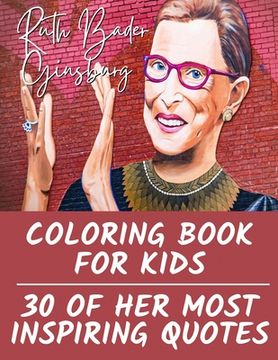 portada Ruth Bader Ginsburg Coloring Book for Kids: 30 of Her Most Inspiring Quotes (en Inglés)
