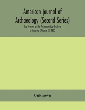 portada American journal of archaeology (Second Series) The Journal of the Archaeological Institute of America (Volume IX) 1905 (en Inglés)