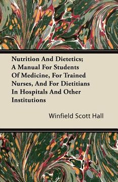 portada nutrition and dietetics; a manual for students of medicine, for trained nurses, and for dietitians in hospitals and other institutions (en Inglés)