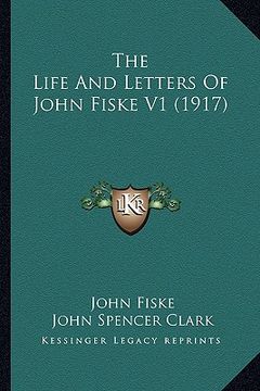 portada the life and letters of john fiske v1 (1917) (en Inglés)