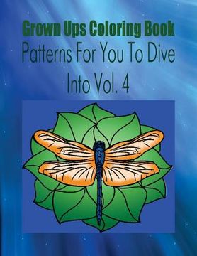 portada Grown Ups Coloring Book Patterns For You To Dive Into Vol. 4 Mandalas (en Inglés)