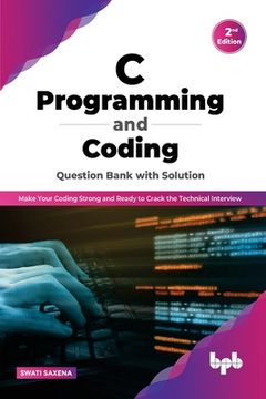 portada C Programming and Coding Question Bank with Solution (2nd Edition): Make Your Coding Strong and Ready to Crack the Technical Interview (en Inglés)