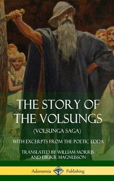 portada The Story of the Volsungs (Volsunga Saga): With Excerpts from The Poetic Edda (Hardcover) (in English)