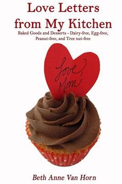 portada Love Letters from My Kitchen: Baked Goods and Desserts - Dairy-free, Egg-free, Peanut-free, and Tree Nut-free (en Inglés)