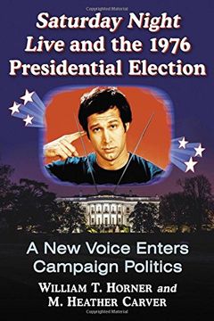 portada Saturday Night Live and the 1976 Presidential Election: A new Voice Enters Campaign Politics (en Inglés)